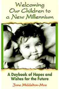 Welcoming Our Children to a New Millennium: A Daybook of Hopes and Wishes for the Future