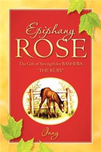 Epiphany Rose-The Gift of Strength for BASHEBA 