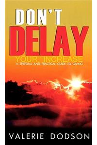 Don't Delay Your Increase