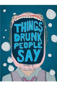 Things Drunk People Say