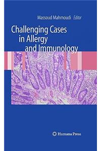 Challenging Cases in Allergy and Immunology
