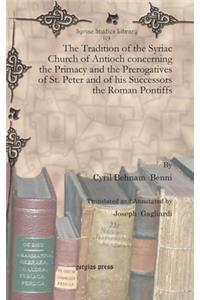 The Tradition of the Syriac Church of Antioch concerning the Primacy and the Prerogatives of St. Peter and of his Successors the Roman Pontiffs