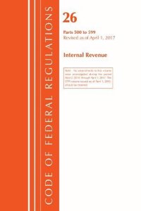 Code of Federal Regulations, Title 26 Internal Revenue 500-599, Revised as of April 1, 2017