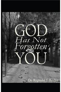 God Has Not Forgotten You