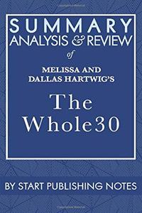 Summary, Analysis, and Review of Melissa and Dallas Hartwigs's The Whole30