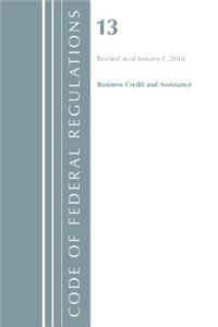 Code of Federal Regulations, Title 13 Business Credit and Assistance, Revised as of January 1, 2018