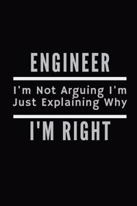 Engineer Im Not Arguing Im Just Explaining Why Im Right