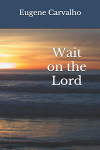 Wait on the Lord