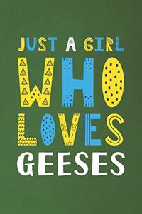 Just A Girl Who Loves Geeses