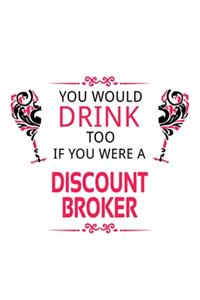 You Would Drink Too If You Were A Discount Broker