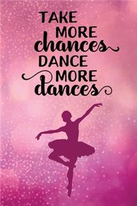 Take More Chances Dance More Dances
