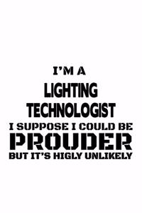 I'm A Lighting Technologist I Suppose I Could Be Prouder But It's Highly Unlikely