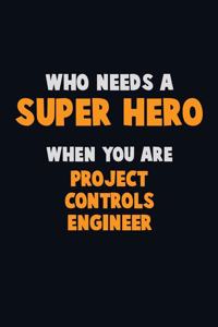 Who Need A SUPER HERO, When You Are Project Controls Engineer