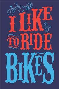 I like to ride bikes