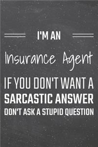 I'm an Insurance Agent If You Dont Want a Sarcastic Answer