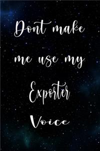 Don't Make Me Use My Exporter Voice