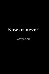 Now or never NOTEBOOK