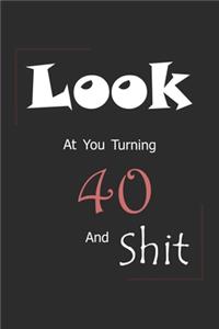 Look At You Turning 40 And Shit