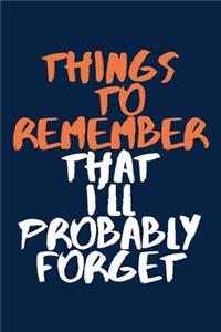 Things to Remember That I'll Probably Forget A beautiful