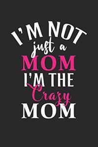 I'm not just a mom i'm the crazy mom