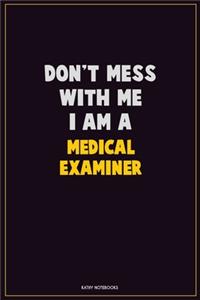 Don't Mess With Me, I Am A Medical examiner