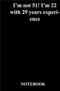 I'm not 51! I'm 22 with 29 years experience