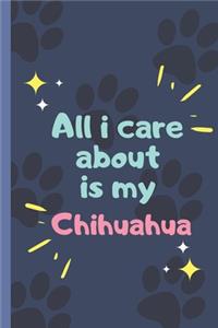 All I Care About Is My Chihuahua - Notebook