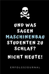 Und Was Sagen Maschinenbau Studenten Zu Schlaf? Nicht Heute! Erfolgsjournal