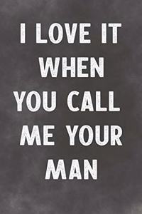 I Love It When You Call Me Your Man