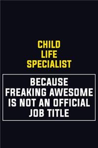Child Life Specialist Because Freaking Awesome Is Not An Official Job Title