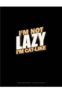 I'm Not Lazy I'm Cat-Like
