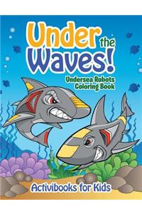 Under the Waves! Undersea Robots Coloring Book