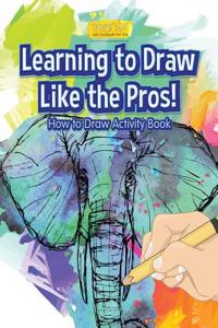 Learning to Draw Like the Pros! How to Draw Activity Book