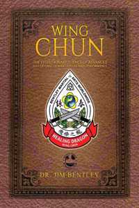 Wing Chun The Evolutionary Science of Advanced Self-Defense, Combat, and Human Performance