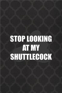 Stop Looking At My Shuttlecock