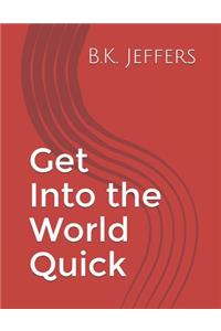 Get Into the World Quick