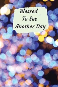 Blessed To See Another Day