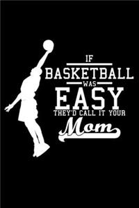 If Basketball was easy they'd call it your mom: 6" x 9" 120 pages ruled Journal I 6x9 lined Notebook I Diary I Sketch I Journaling I Planner I Basketball Lovers I sport Gift