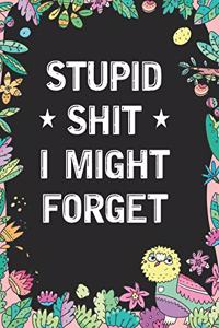 Stupid Shit I Might Forget
