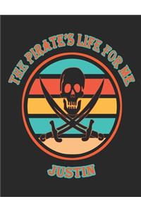 The Pirate's Life For Me Justin: 8.5x11. 110 page. College Rule. Funny Pirate Vintage Skull Crossbone Sword journal composition book (Notebook School Office Supplies)