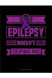 Epilepsy Doesn't Define Me