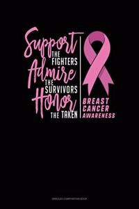 Support The Fighters Admire The Survivors Honor The Taken Breast Cancer Awareness