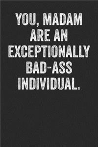 You Madam Are An Exceptionally Badass Individual