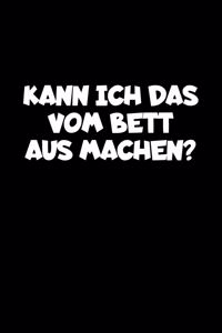 Kann Ich Das Vom Bett Aus Machen?