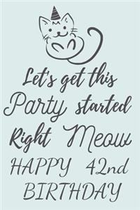 Let's get this Party started Right Meow Happy 42nd Birthday