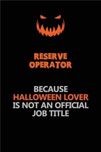 Reserve Operator Because Halloween Lover Is Not An Official Job Title