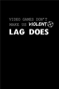 Video Games Don't Make Us Violent Lag Does