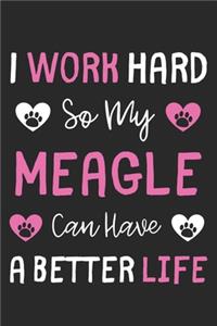 I Work Hard So My Meagle Can Have A Better Life