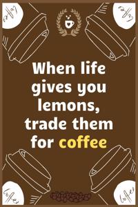 When life gives you lemons, trade them for coffee