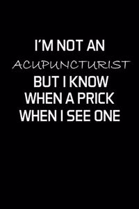 I'm Not An Acupuncturist But I Know When A Prick When I See One